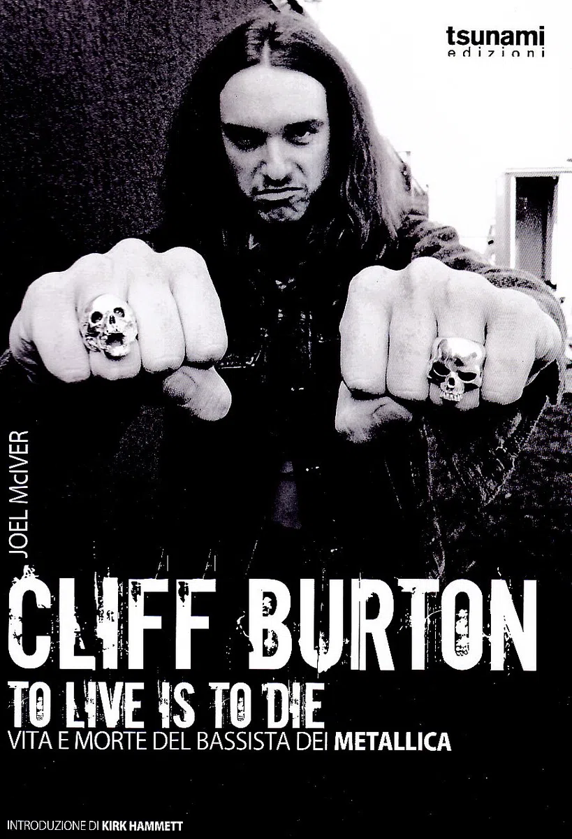 Cliff Burton. To live is to die. Vita e morte del bassista dei Metallica