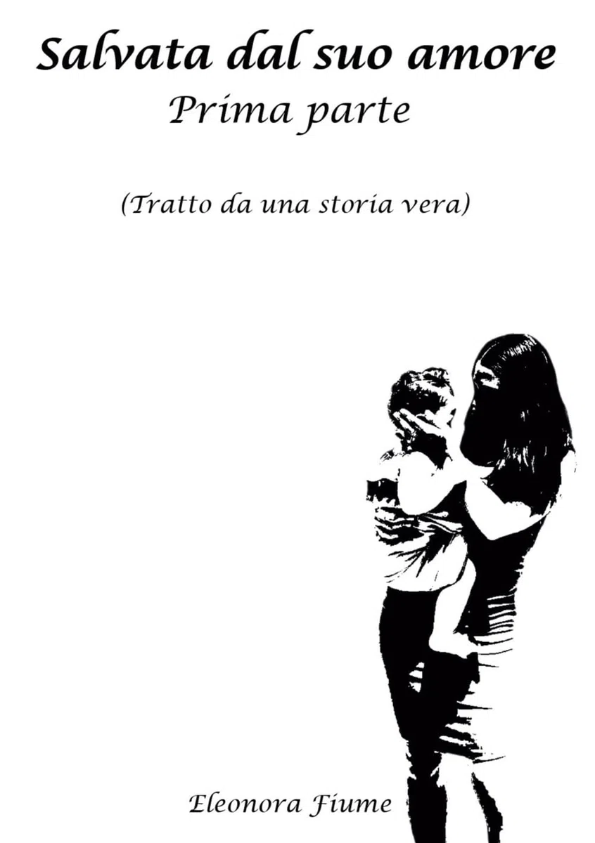 Salvata dal suo amore: Prima parte (Tratto da una storia vera): Vol. 1