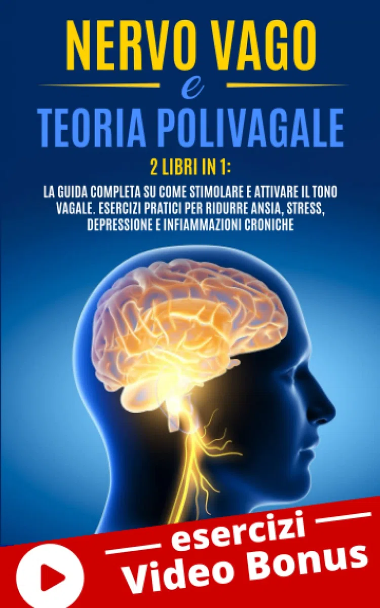 NERVO VAGO e TEORIA POLIVAGALE: 2 Libri in 1: La Guida Completa su come Stimolare e Attivare il Tono Vagale. Esercizi Pratici per Ridurre Ansia, Stress, Depressione e Infiammazioni Croniche