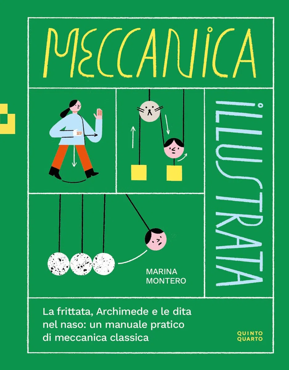Meccanica illustrata. La frittata, Archimede e le dita nel naso: un manuale pratico di meccanica classica. Ediz. illustrata