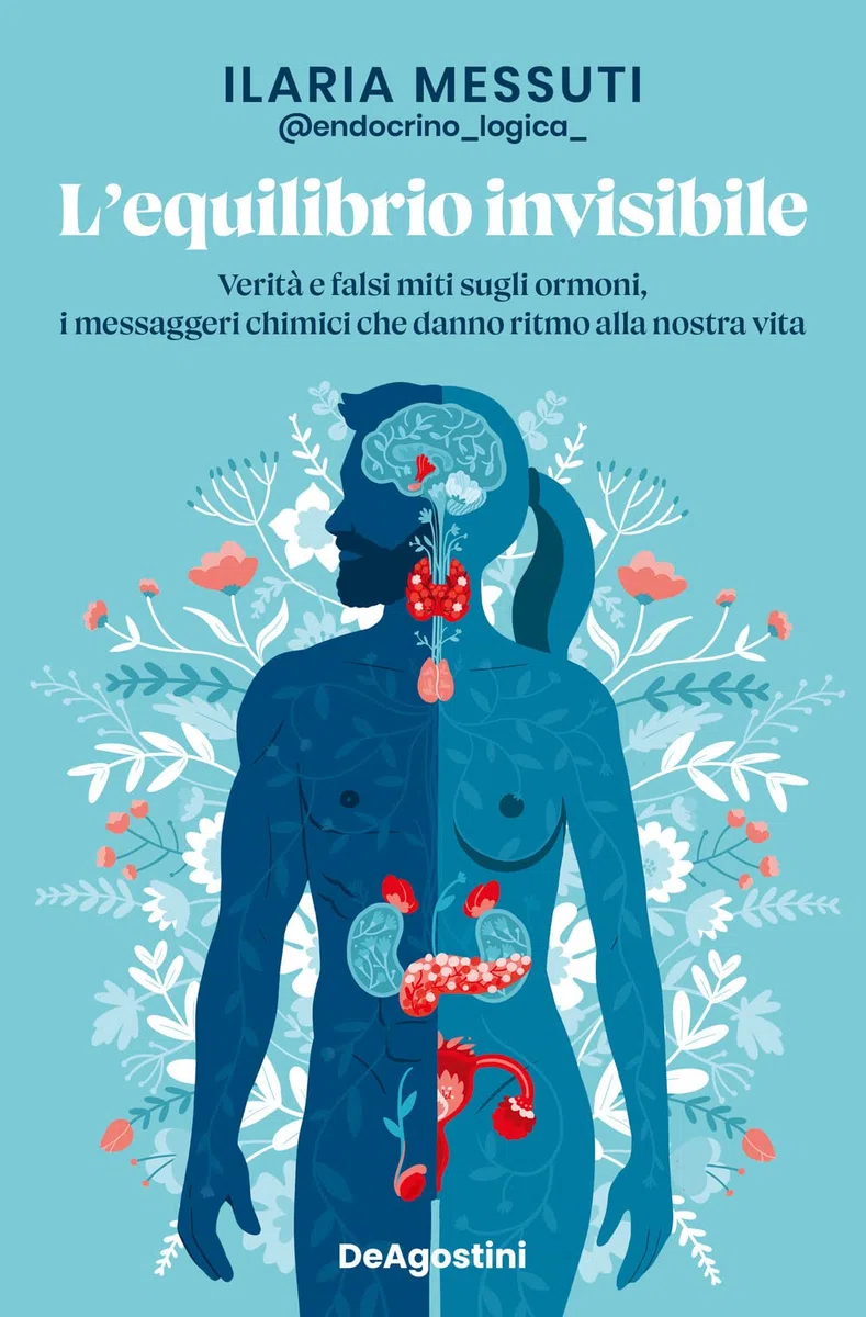 L’equilibrio invisibile. Verità e falsi miti sugli ormoni, i messaggeri chimici che danno ritmo alla nostra vita