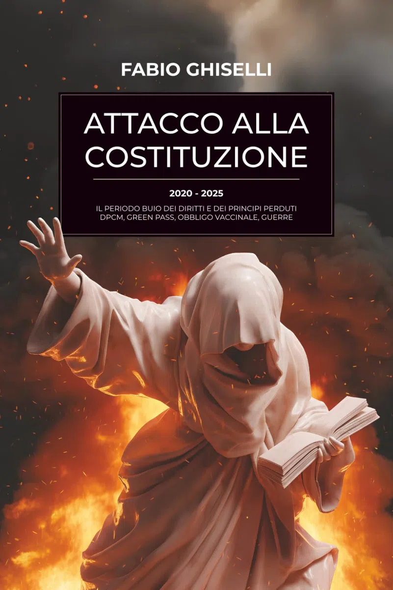 ATTACCO ALLA COSTITUZIONE: 2020-2025 IL PERIODO BUIO DEI DIRITTI E DEI PRINCIPI PERDUTI. DPCM GREEN PASS, OBBLIGO VACCINALE, GUERRE