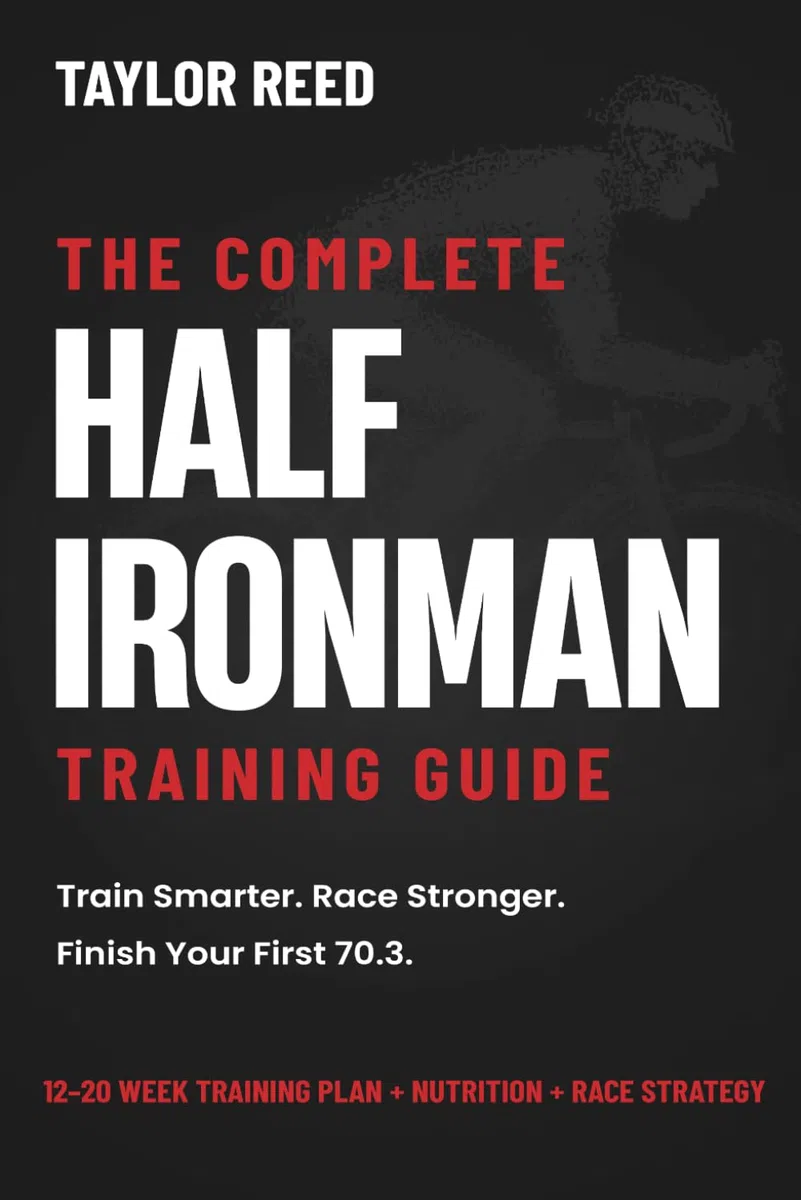 The Complete Half Ironman Training Guide: Proven 12- to 20-Week Training Plans, Nutrition, and Race-Day Strategies to Conquer 70.3 Triathlon