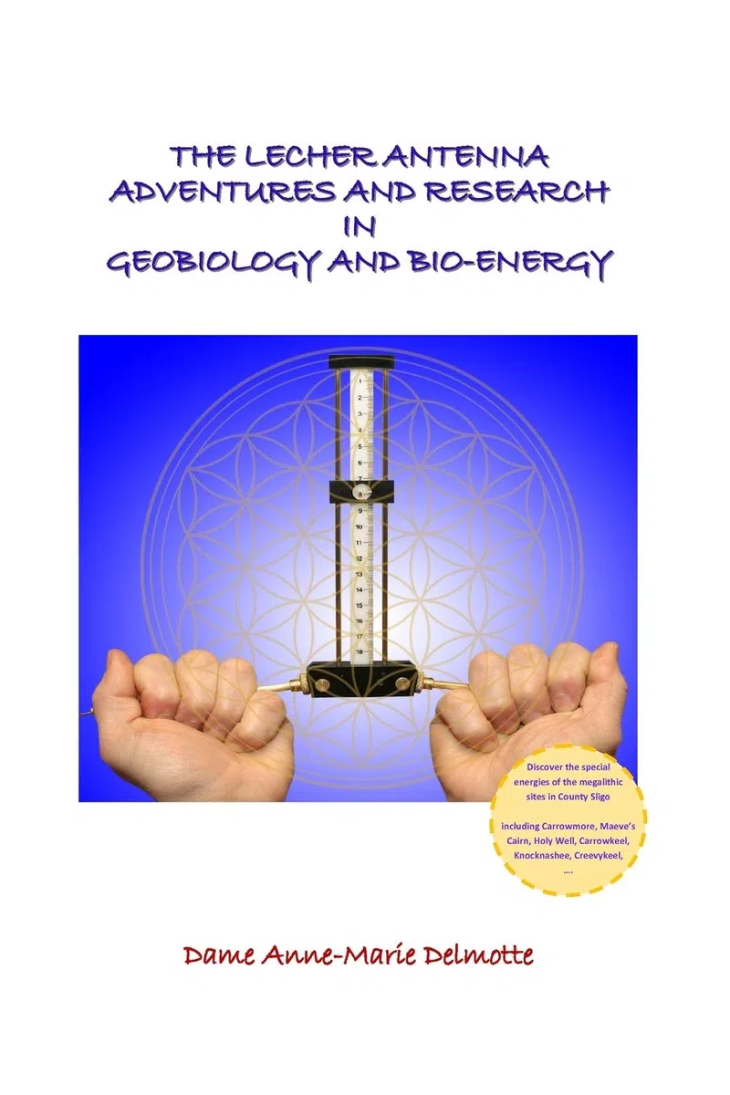 THE LECHER ANTENNA ADVENTURES AND RESEARCH IN GEOBIOLOGY AND BIO-ENERGY: second edition