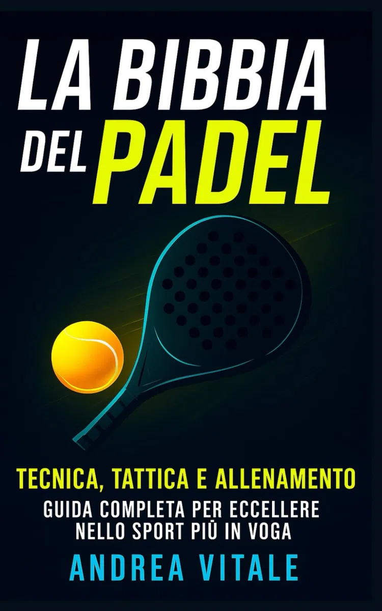 La Bibbia del Padel: Tecnica, Tattica e Allenamento Guida complete per eccellere nello sport Più in voga