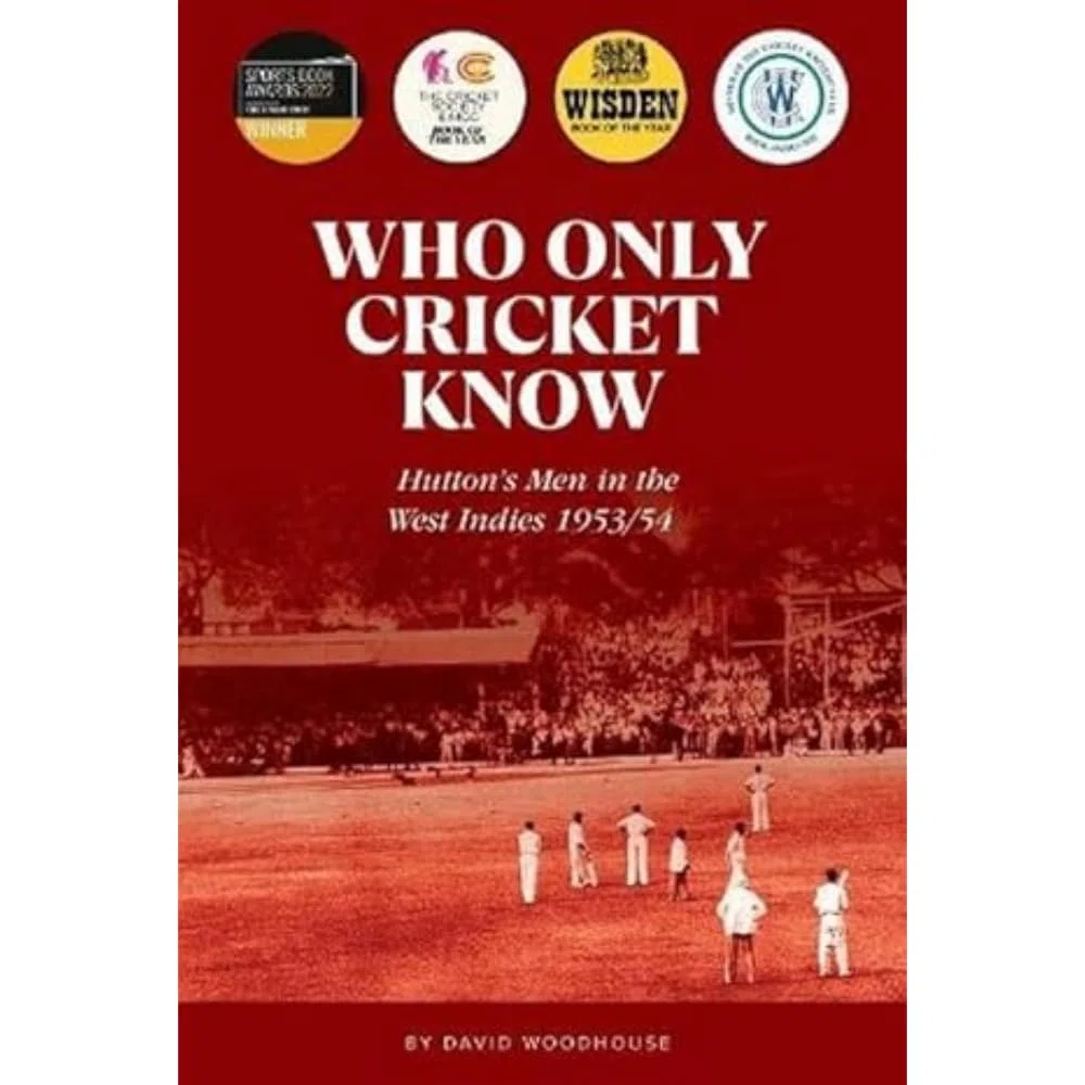 Who Only Cricket Know: Hutton's Men in the West Indies 1953/54