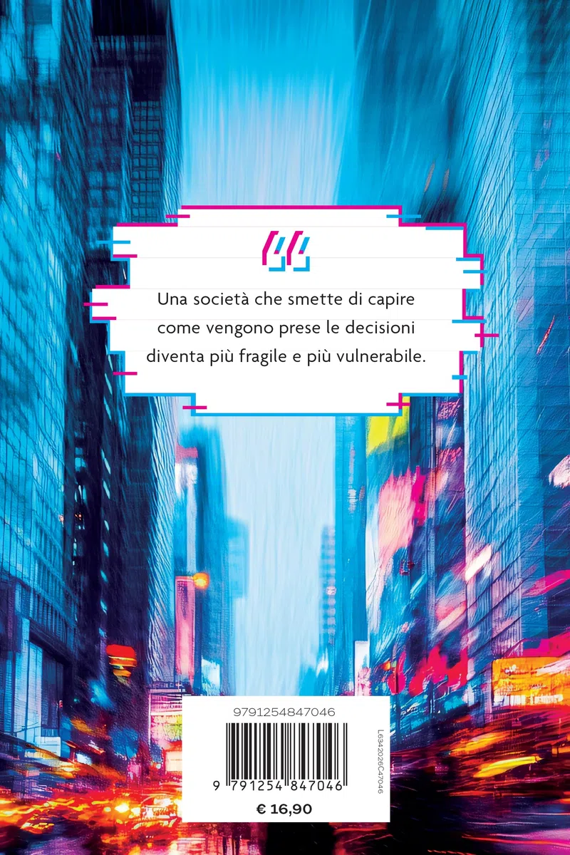 Decisioni artificiali. Come stiamo delegando scelte, potere e responsabilità all'intelligenza artificiale e alle macchine