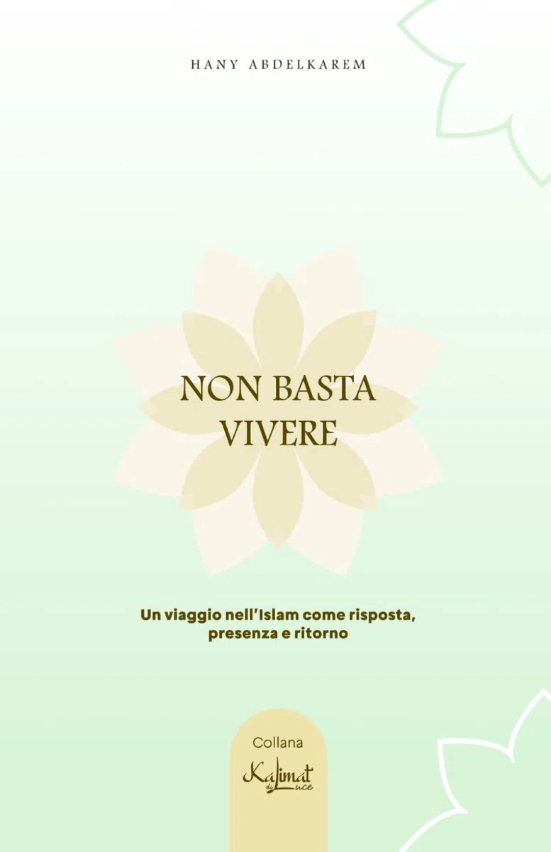 NON BASTA VIVERE: Un viaggio nell’Islam come risposta, presenza e ritorno