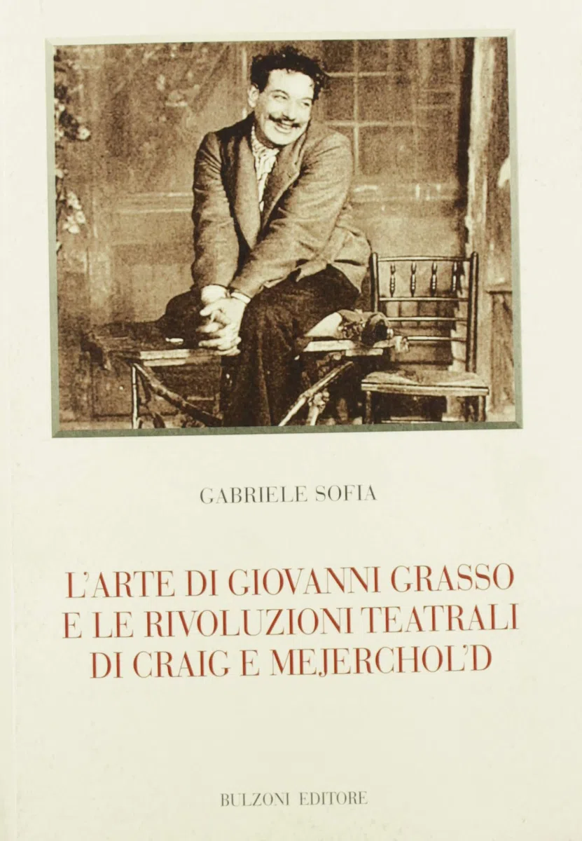 L'arte di Giovanni Grasso e le rivoluzioni teatrali di Craig e Mejerchol'd: Biblioteca Teatrale/Studi e Testi 193