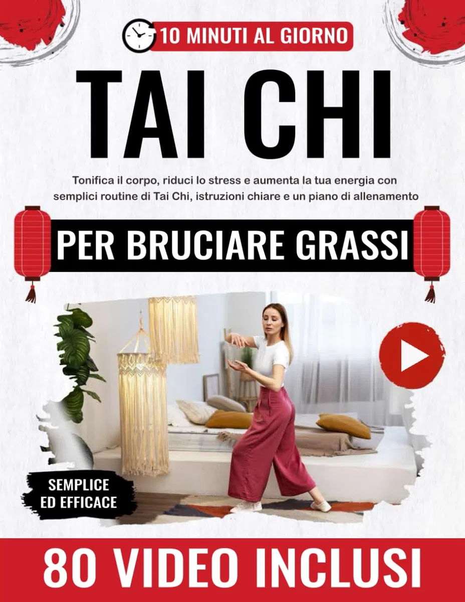 Tai Chi per bruciare grassi e ritrovare la pace interiore: Tonifica il corpo, riduci lo stress e aumenta la tua energia con semplici routine di Tai Chi, istruzioni chiare e un piano di allenamento