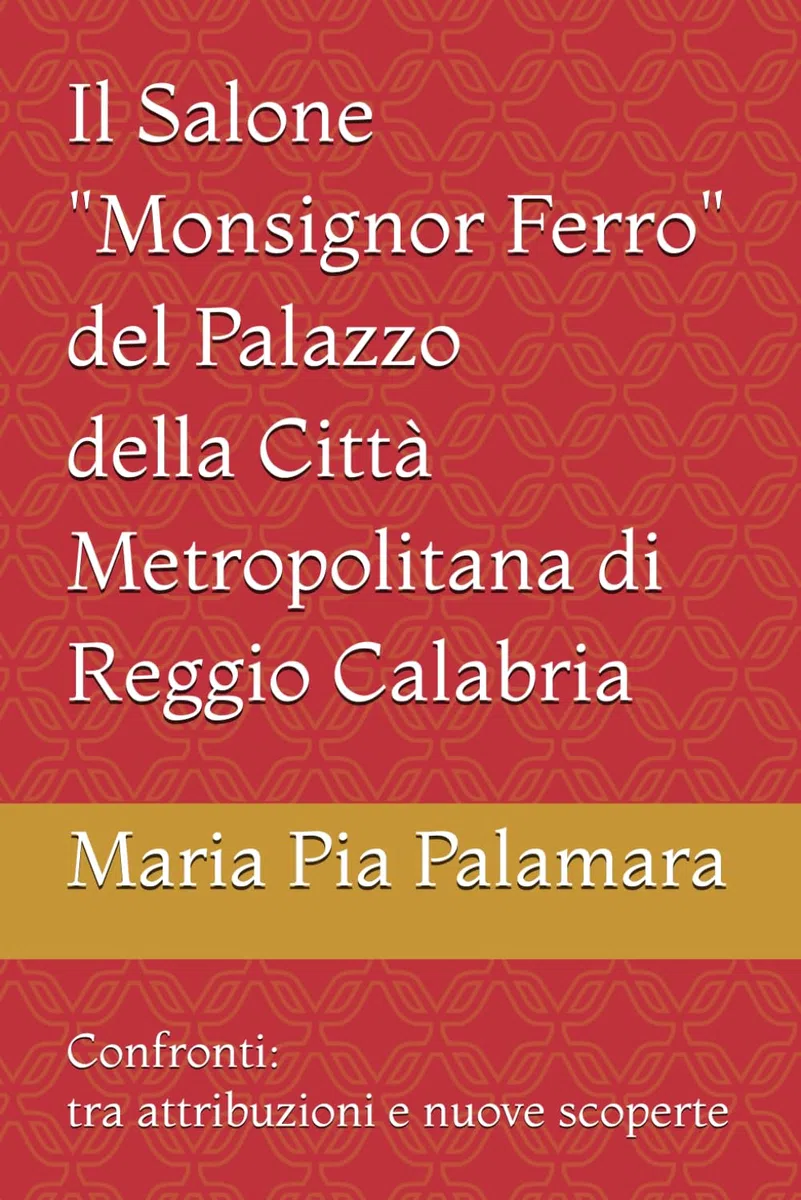 Il Salone "Monsignor Ferro" del Palazzo della Città Metropolitana di Reggio Calabria: Confronti: tra attribuzioni e nuove scoperte