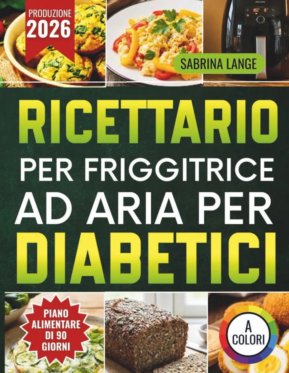 Ricettario Per Friggitrice Ad Aria Per Diabetici: Soluzioni veloci e gustose per chi vuole mangiare con equilibrio e sentirsi meglio ogni giorno