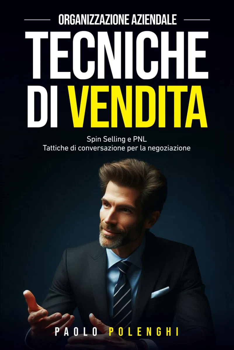 Organizzazione aziendale. Tecniche di vendita: Spin Selling e PNL. Tattiche di conversazione per la negoziazione: 2