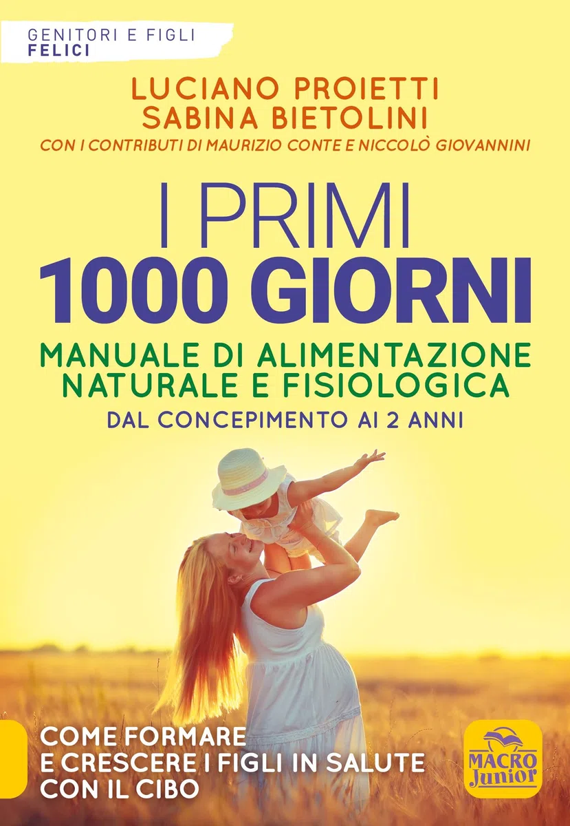 I primi 1000 giorni. Manuale di alimentazione naturale e fisiologica. Dal concepimento ai 2 anni