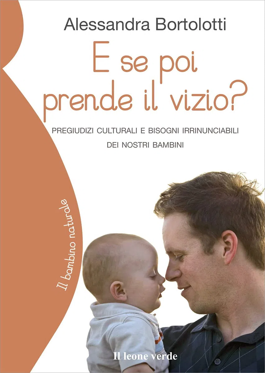 E se poi prende il vizio?: Pregiudizi culturali e bisogni irrinunciabili dei nostri bambini – Sfatare luoghi comuni per crescerli sereni