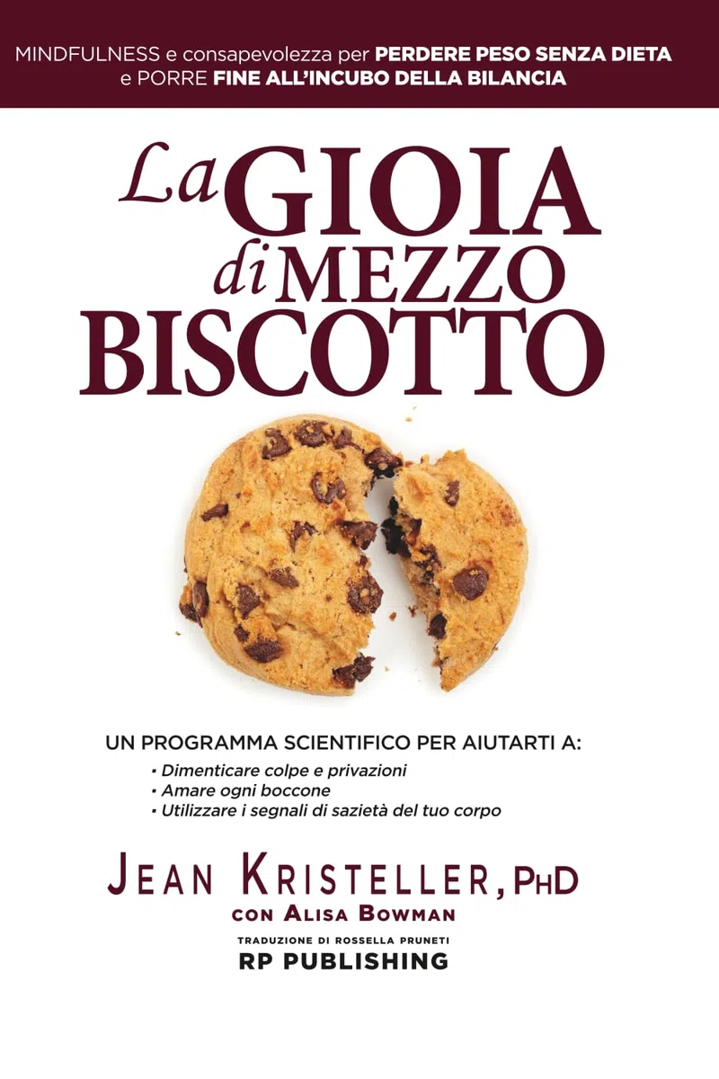 La gioia di mezzo biscotto: Mindfulness e consapevolezza per perdere peso senza dieta e porre fine all'incubo della bilancia